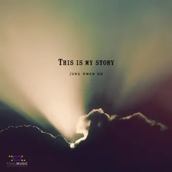 This Is My Story by Jung Hwan Ho