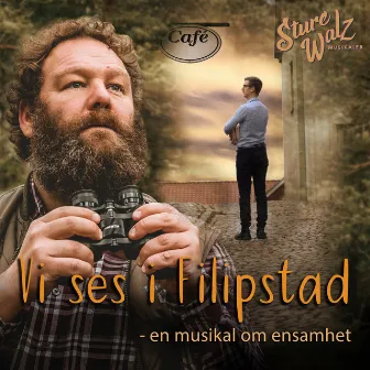 Vi ses i Filipstad - en musikal om ensamhet by Sture Walz