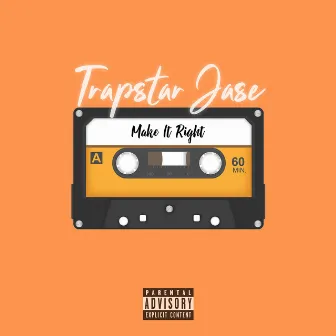 Make It Right by Trapstar Jase