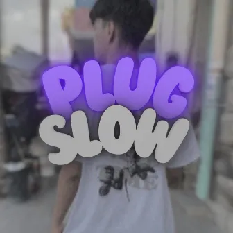 PLUGSLOW by Juan Idk