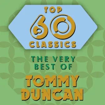 Top 60 Classics - The Very Best of Tommy Duncan by Tommy Duncan