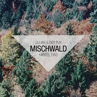 Mischwald Kapitel Eins by JULIAN & DER FUX