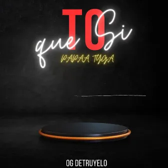 To Que Si by OG DETRUYELO