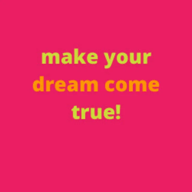 Make Your Biggest Dream Come True