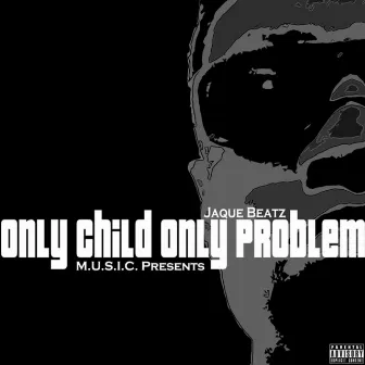 OCOP (ONLY CHILD ONLY PROBLEM) by JAQUE BEATZ