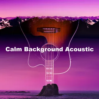 Calm Background Acoustic by Calm & Relaxing Time