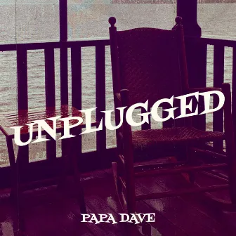 Unplugged by Papa Dave