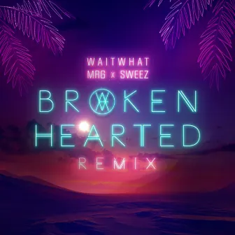 Brokenhearted (Remix) by waitwhat