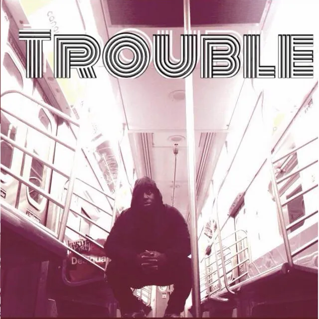 Trouble