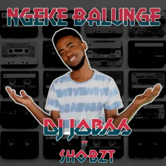 Ngeke Balunge by Dj Jobss