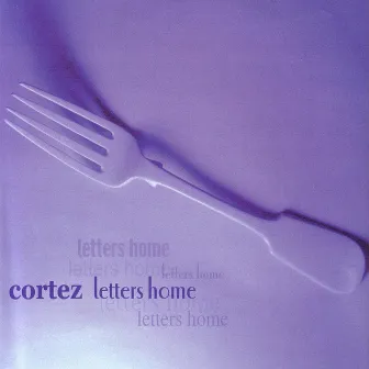 Letters Home by Cortez