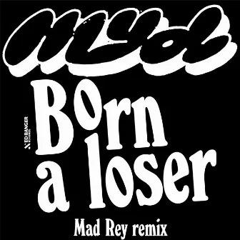 Born a Loser (Mad Rey Remix) by Mad Rey