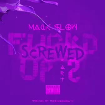 Fuckd Up, Pt. 2 (Screwed) by Mack Slow