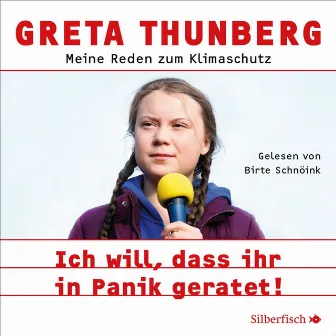 Ich will, dass ihr in Panik geratet! (Meine Reden zum Klimaschutz) by Greta Thunberg