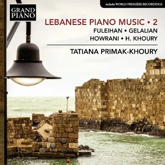 Lebanese Piano Music, Vol. 2 by Tatiana Primak-Khoury