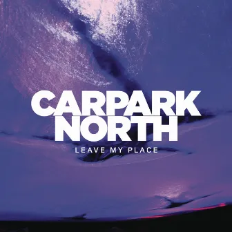 Leave My Place by Carpark North