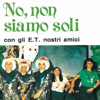 No non siamo soli (Con gli E.T. nostri amici) by Nello Ciangherotti