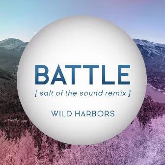 Battle (Salt of the Sound Remix) by Wild Harbors