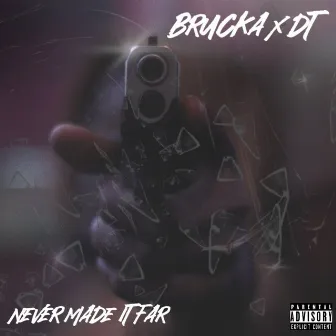 Never Made It Far by Brucka