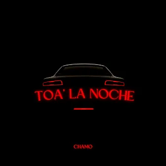 Toa’ La Noche by CHAMO