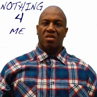 Nothing 4 Me by The Prezident Kane