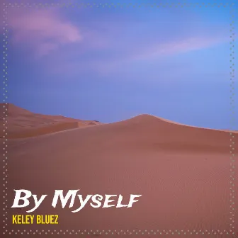 By Myself by Keley Bluez