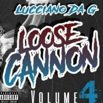 Loose Cannon Vol. 4 by Lucciano Da G