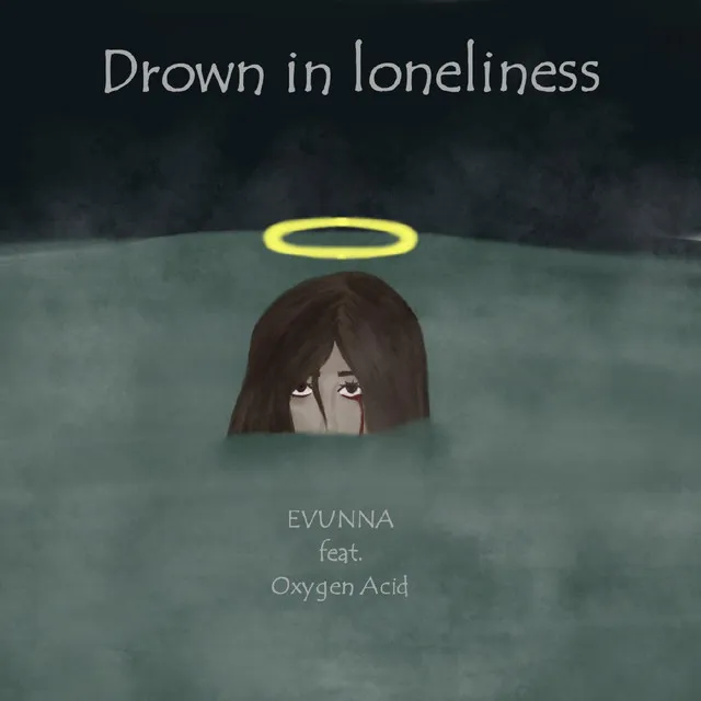 Drown in loneliness