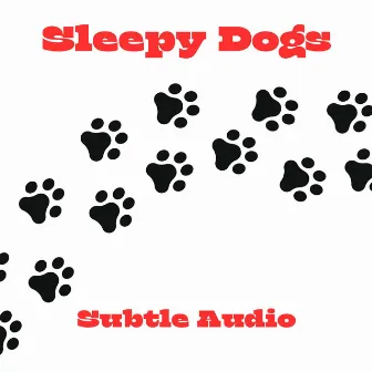 Sleepy Dogs: Subtle Audio by Sleepy Dogs!