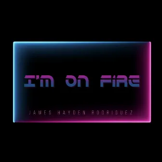 I'm on Fire by James Hayden Rodriguez