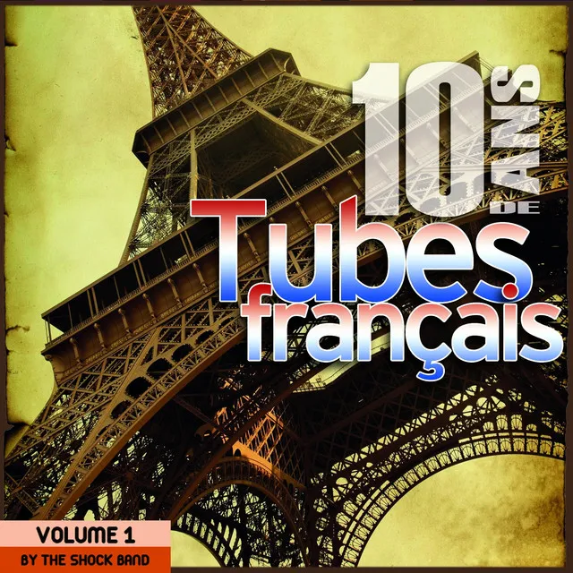 10 ans de tubes français / 10 Years of French Songs By The Shock Band (Vol. 1)