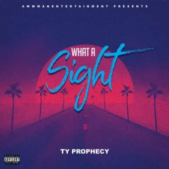 What a Sight by Ty Prophecy