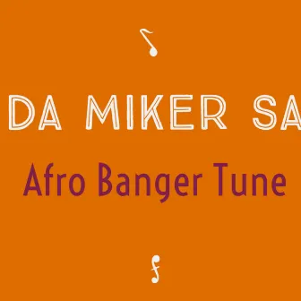 Afro Banger Tune by Da Miker Sa