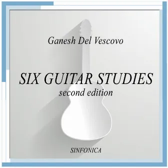 Six Guitar Studies (Second Edition) by Ganesh Del Vescovo