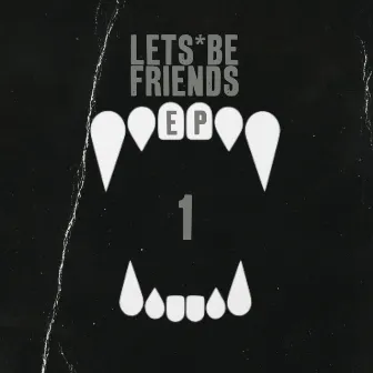 Lets Be Friends EP 1 by Lets Be Friends