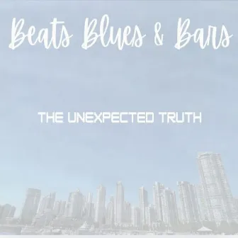 Beats, Blues & Bars (The Unexpected Truth) by Emcee K Ski