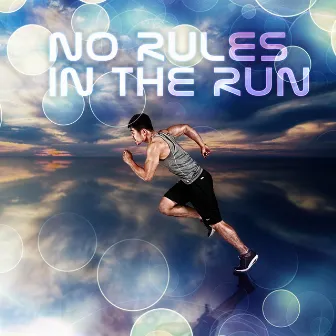 No Rules in the Run - Running Music and Workout Songs Ideal for Exercises, Jogging and Walking Music, Chill Sport Music Chillout Relaxing, Music for Nordic Walking by Good Form Running Club