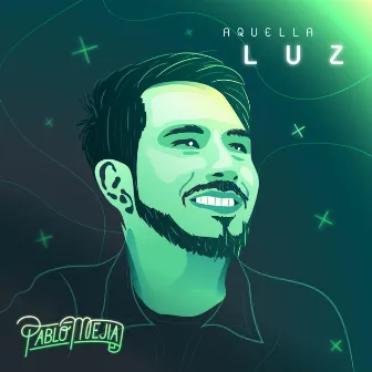 Aquella Luz by Pablo Mejía