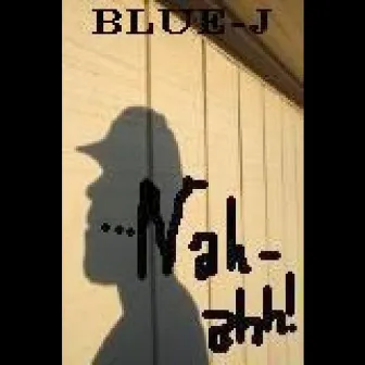 Nah-ahh! (My Trademark) - Single by Blue-J