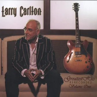 Greatest Hits Re-Recorded Volume One by Larry Carlton