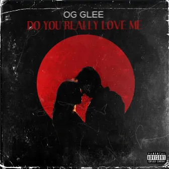 Do You Really Love Me by OG GLEE