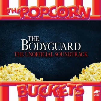 The Bodyguard: The Unofficial Soundtrack Performed By the Popcorn Buckets by The Popcorn Buckets