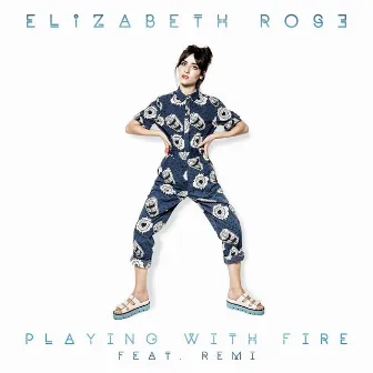 Playing With Fire (feat. Remi) by Elizabeth Rose