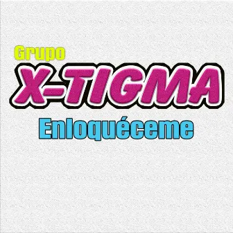 Enloquéceme by Grupo X-Tigma