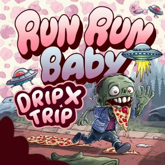 Run Run Baby by DripX Trip