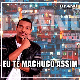 Eu Te Machuco Assim by BYANO DJ