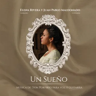 Un Sueño. Música de Don Porfirio para Voz y Guitarra by Elena Rivera