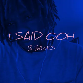 I Said Ooh by B. Banks