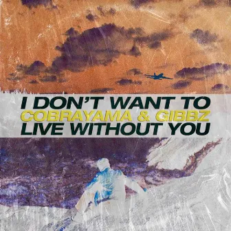 I Don't Want to Live Without You by Cobrayama