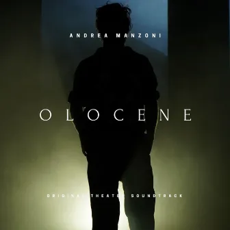 Olocene (Original Theater Soundtrack) by Andrea Manzoni